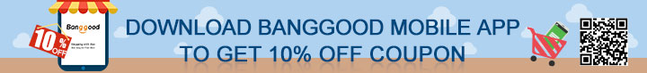 Download Banggood mobile APP to get 10% off coupon